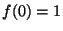 $ f(0)=1$
