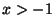 $ x>-1$