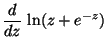 $ \displaystyle \frac{d}{dz}\, \ln(z+e^{-z})$