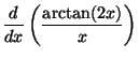 $ \displaystyle \frac{d}{dx} \left(\frac{\arctan(2x)}{x}\right)$