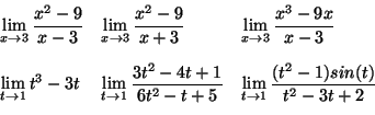 \begin{displaymath}
\begin{array}{lll}
\displaystyle \lim_{x\to3}\frac{x^2-9}{x...
...&
\displaystyle \lim_{t\to1}\frac{t^3-1}{t^2-2t+1}
\end{array}\end{displaymath}