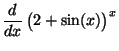 $\displaystyle \displaystyle \frac{d}{dx}\,\big(2+\sin(x)\big)^x$