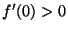$ f'(0)>0$