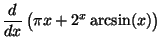 $\displaystyle \displaystyle \frac{d}{dx}\, \big(\pi x + 2^x\arcsin(x)\big)$