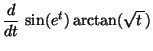 $\displaystyle \displaystyle \frac{d}{dt}\, \sin(e^t)\arctan(\sqrt{t\,})$
