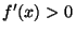 $ f'(x)>0$