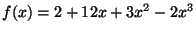$ f(x)=2+12x+3x^2-2x^3$
