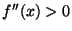 $ f''(x)>0$