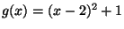 $ g(x)=(x-2)^2+1$