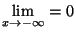 $ \displaystyle \lim_{x\to-\infty} = 0$