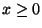 $ x\ge0$