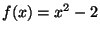 $ f(x)=x^2-2$