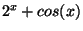 $ 2^x+cos(x)$
