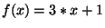 $ f(x)=3*x+1$