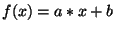 $ f(x)=a*x+b$