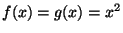 $ f(x)=g(x)=x^2$