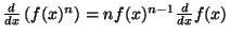 $ {\frac{d}{dx}}\left(f(x)^n\right)=nf(x)^{n-1}{\frac{d}{dx}}f(x)$