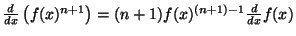 $ {\frac{d}{dx}}\left(f(x)^{n+1}\right)=(n+1)f(x)^{(n+1)-1}{\frac{d}{dx}}f(x)$
