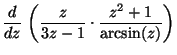 $ \displaystyle \frac{d}{dz}\,\left(\frac{z}{3z-1}\cdot\frac{z^2+1}{\arcsin(z)}\right)$