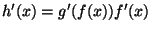 $ h'(x)=g'(f(x))f'(x)$
