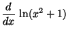 $\displaystyle \displaystyle \frac{d}{dx}\,\ln(x^2+1)$