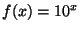 $ f(x)=10^x$