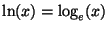 $ \ln(x)=\log_e(x)$